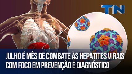 Julho é mês de combate às hepatites virais com foco em prevenção e diagnóstico
