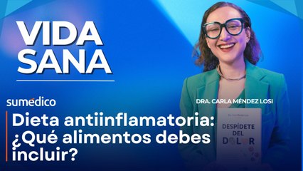 Dieta antiinflamatoria: ¿Qué alimentos debes incluir? | Carla Méndez Losi