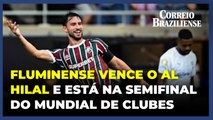 Fluminense vence o Al Hilal e está na semifinal do Mundial de Clubes