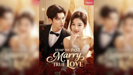 Dump The Past, Marry True Love Shortdrama - Full