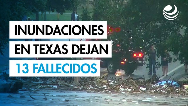 Inundaciones en Texas dejan al menos 13 muertos y más de 20 menores desaparecidos