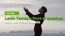 Lenin Tamayo lleva el quechua pop de Perú a Asia