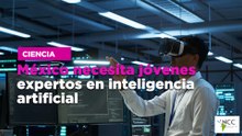 México necesita jóvenes expertos en inteligencia artificial