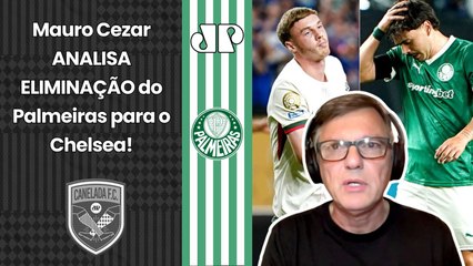 "Foi uma ELIMINAÇÃO INQUESTIONÁVEL! Gente, o Palmeiras..." Mauro Cezar ANALISA QUEDA pro Chelsea!