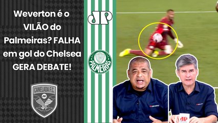 "O WEVERTON FALHOU SIM!!! E É IMPRESSIONANTE como..." Palmeiras ELIMINADO pelo Chelsea GERA DEBATE!