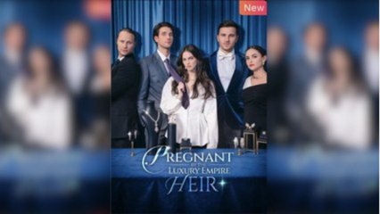 Pregnant by the Luxury Empire Heir - FULL MOVIE