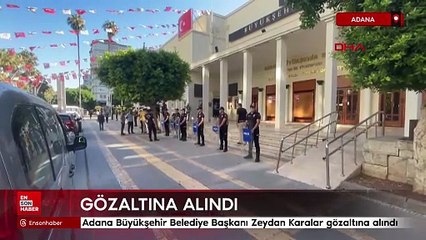 Adana Büyükşehir Belediye Başkanı Zeydan Karalar gözaltına alındı