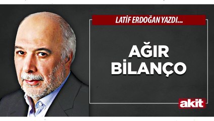 Latif Erdoğan: Ağır bilanço