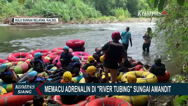 Liburan Seru di Loksado, Nikmati River Tubing Sungai Amandit Mulai Rp50 Ribun| KOMPAS SIANG