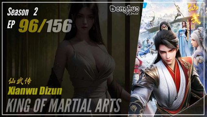 King Of Martial Arts  Season 2 EP 96 (122) 仙武传 Xianwu Dizun | Donghua - Cc English