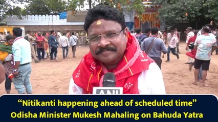 “Nitikanti happening ahead of scheduled time” Odisha Minister Mukesh Mahaling on Bahuda Yatra