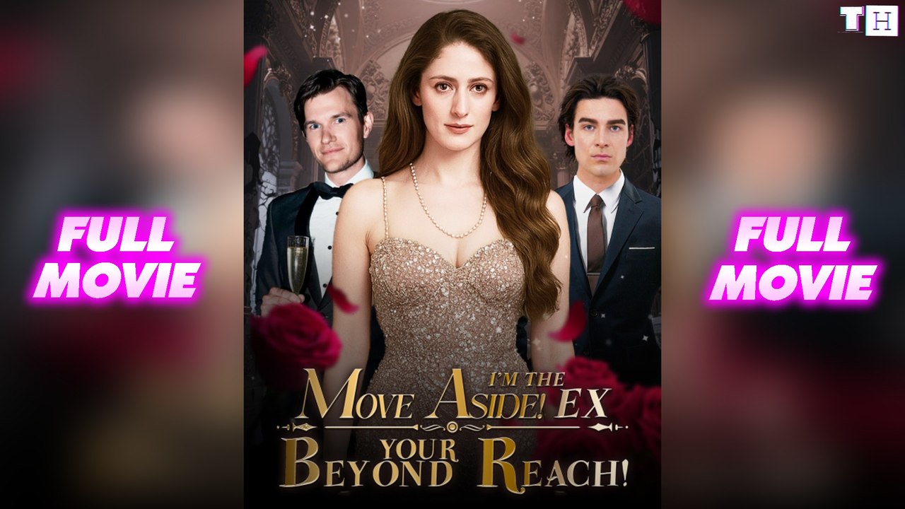 Move Aside I'm The Ex Beyond Your Reach Full Movie