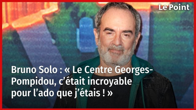 Bruno Solo : « Le Centre Georges-Pompidou, c’était incroyable pour l’ado que j’étais ! »