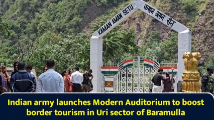 Indian army launches Modern Auditorium to boost border tourism in Uri sector of Baramulla