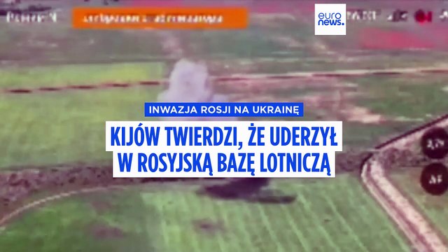 Wojna w Ukrainie: Kijów twierdzi, że uderzył w rosyjską bazę lotniczą