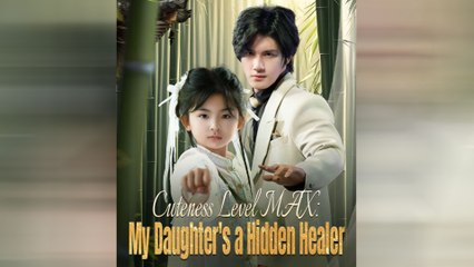 Cuteness Level MAX: My Daughter's A Hidden Healer Full Movie