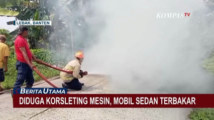 Akibat Mobil Sedan Terbakar di Lebak Banten, Warga Panik hingga Tutup Jalan