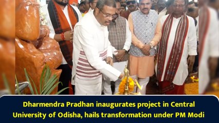 Dharmendra Pradhan inaugurates project in Central University of Odisha, hails transformation under PM Modi