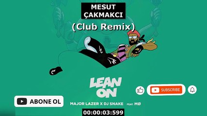 Major Lazer & DJ Snake - Lean On (feat. MØ) (Club Remix) (prod. by. Mesut Çakmakcı)