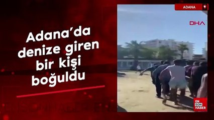 Adana’da denize giren bir kişi boğuldu