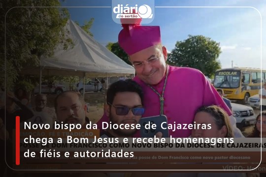 Novo bispo da Diocese de Cajazeiras chega a Bom Jesus e recebe homenagens de fiéis e autoridades