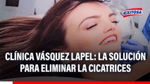 ¿Buscas eliminar cicatrices incómodas? Clínica Vásquez Lapel te ofrece la solución