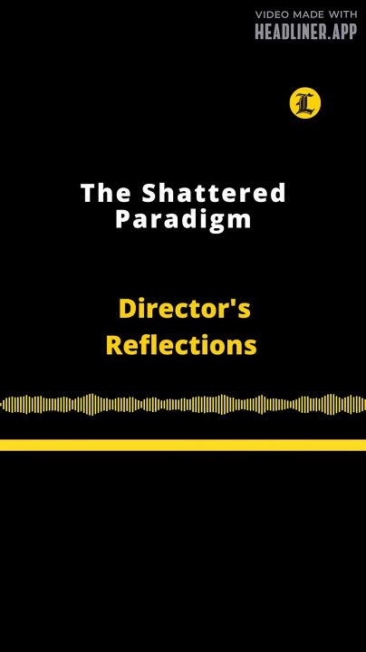 Director's Reflections | The Shattered Paradigm