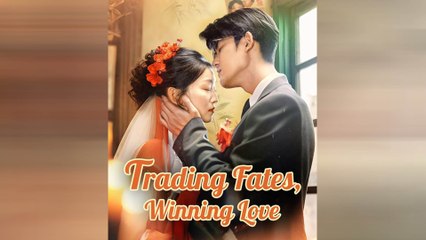 Trading Fates, Winning Love Chinese Drama