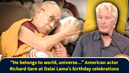 “He belongs to world, universe…” American actor Richard Gere at Dalai Lama’s birthday celebrations