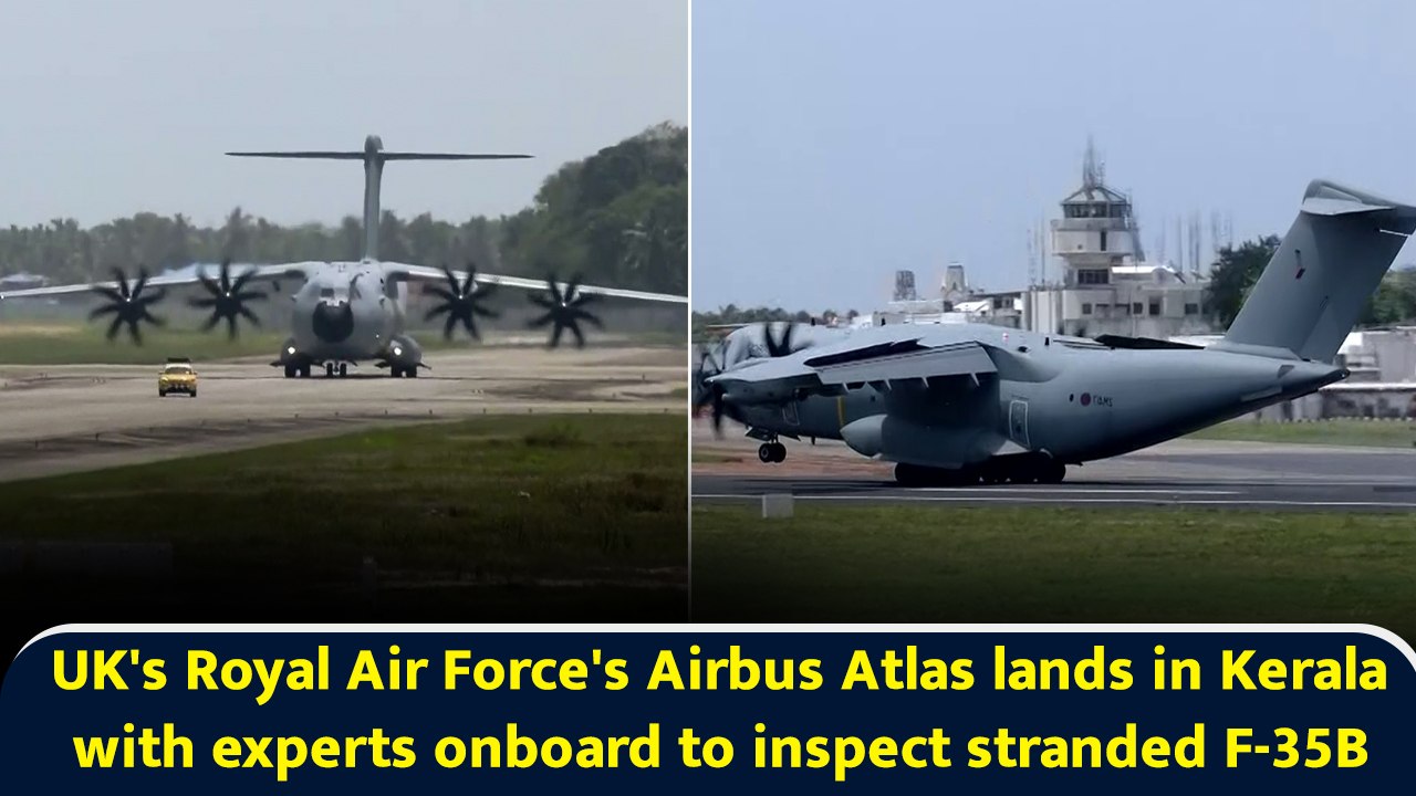 UK's Royal Air Force's Airbus Atlas lands in Kerala with experts onboard to inspect stranded F-35B