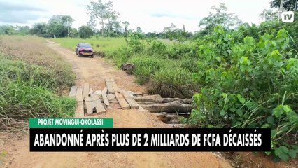 [#Reportage] Projet Movingui-Okolassi : abandonné après plus de 2 milliards de FCFA décaissés