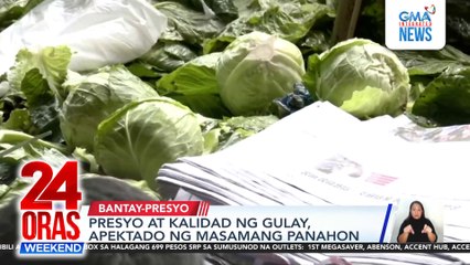 Presyo at kalidad ng gulay, apektado ng masamang panahon | 24 Oras Weekend