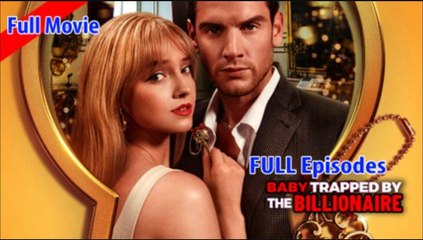 Baby Trapped By The Billionaire (2025) - Full Movie