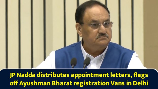 JP Nadda distributes appointment letters, flags off Ayushman Bharat registration Vans in Delhi