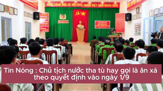 Chủ tịch nước tha tù hay gọi là ân xá theo quyết định vào ngày 1/9