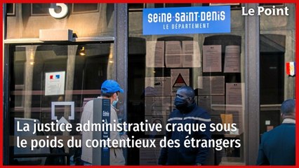 La justice administrative craque sous le poids du contentieux des étrangers