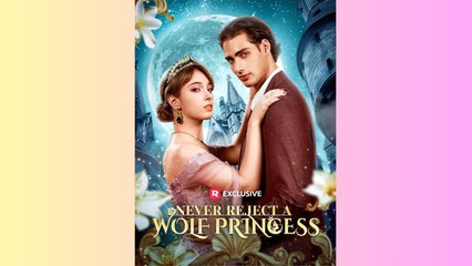 Never Reject A Wolf Princess - Full Movie (2025)