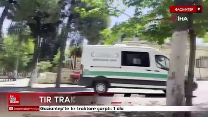 Gaziantep’te tır traktöre çarptı
