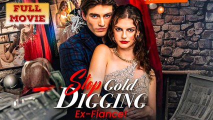 Stop Gold Digging Ex Fiance - Full HD Movie