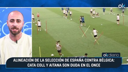 Alineación de la selección de España contra Bélgica: Cata Coll y Aitana son duda en el once