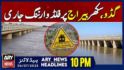 Flood warning issued for Guddu and Sukkur barrages - ARY News 10 PM Headlines - 6th July 2025