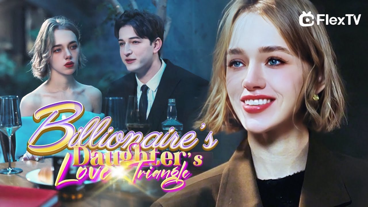 Billionaire's Daughter Love Triangle Full Movie