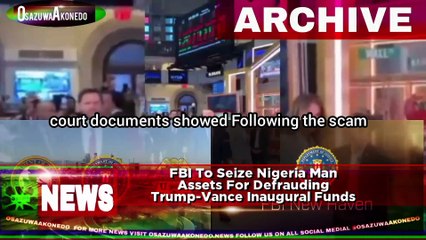 FBI To Seize Nigeria Man Assets For Defrauding Trump-Vance Inaugural Funds