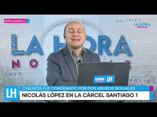 LH Noticias: Nicolás López ingresa a Santiago 1 condenado de abusos sexuales reiterados