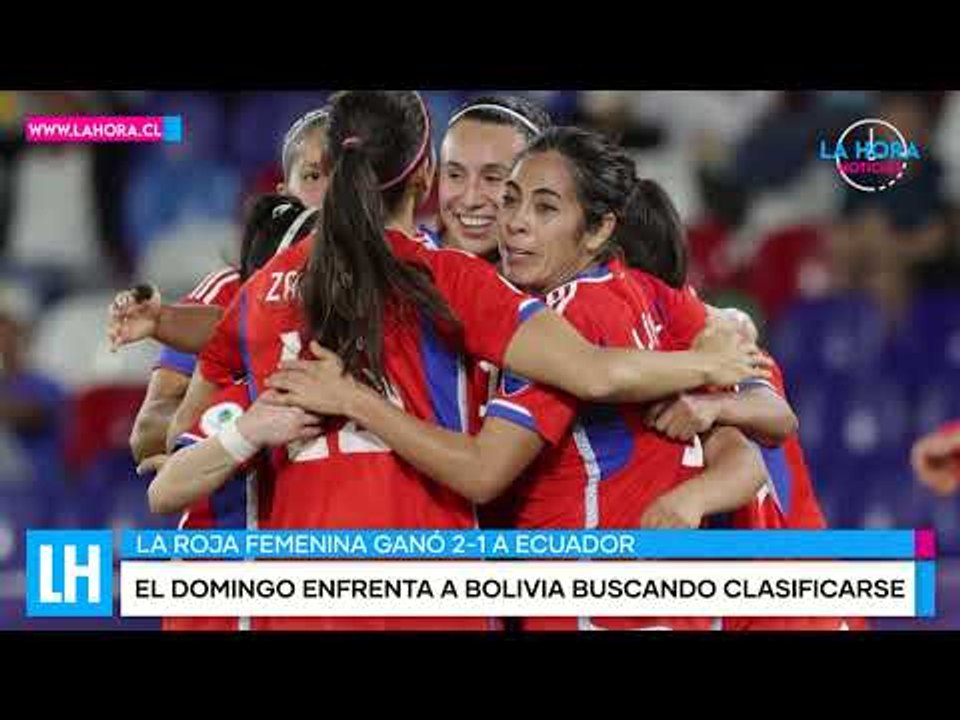 LH Noticias: Chile le gana a Ecuador 2 a 1 y se ilusiona con seguir en la Copa América Femenina