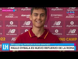 LH Noticias: Paulo Dybala rechazó al Inter de Alexis Sánchez y llega a la Roma