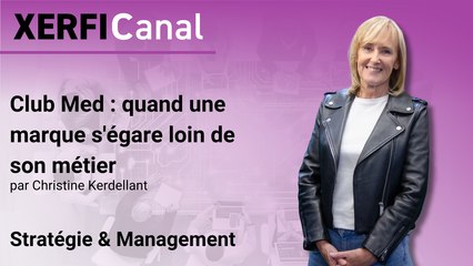 Club Med : quand une marque s'égare loin de son métier [Christine Kerdellant]