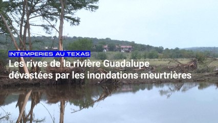 Texas : les rives de la rivière Guadalupe dévastées par les inondations éclair meurtrières