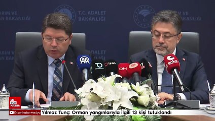 Yılmaz Tunç: Orman yangınlarıyla ilgili 13 kişi tutuklandı