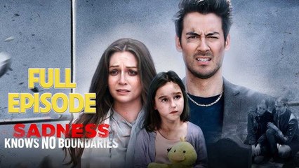 Sadness Knows No Boundaries Full Drama